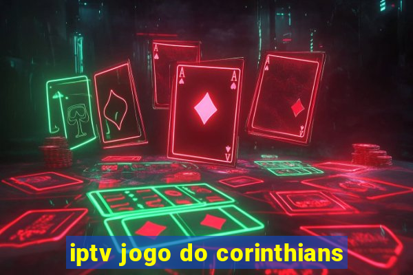 iptv jogo do corinthians